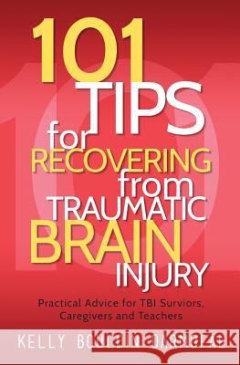 101 Tips for Recovering from Traumatic Brain Injury: Practical Advice for TBI Survivors, Caregivers, and Teachers Darmofal, Kelly Bouldin 9781615992829 Loving Healing Press