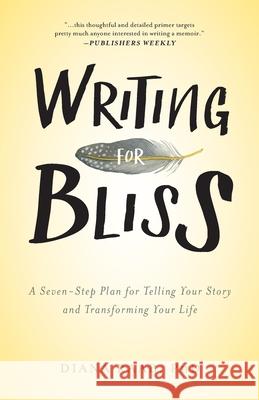 Writing for Bliss: A Seven-Step Plan for Telling Your Story and Transforming Your Life Raab, Diana 9781615993239
