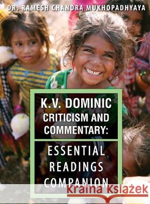 K.V. Dominic Criticism and Commentary: Essential Readings Companion Ramesh Chandra Mukhopadhyaya, T V Reddy, K V Dominic 9781615993574