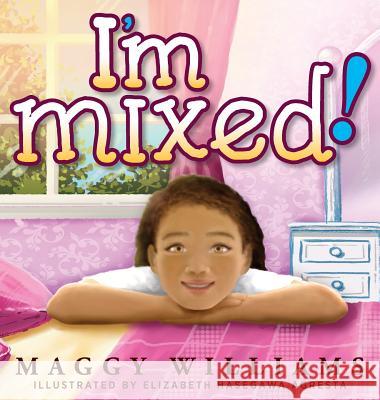 I'm Mixed! Maggy Williams, Elizabeth Hasegawa Agresta 9781615993604