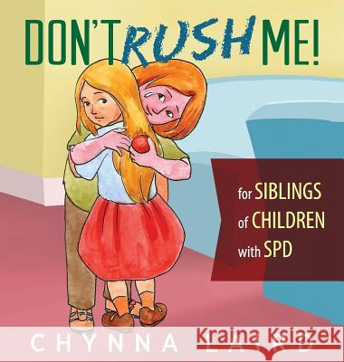 Don't Rush Me!: For Siblings of Children With Sensory Processing Disorder (SPD) Chynna Laird 9781615993789 Loving Healing Press
