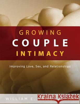 Growing Couple Intimacy: Improving Love, Sex, and Relationships William E. Krill Lynda Bevan 9781615993871 Loving Healing Press