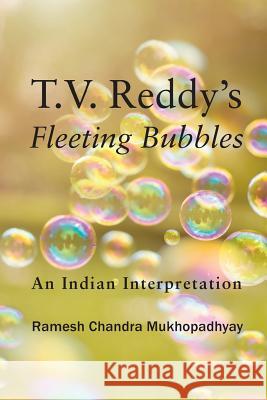 T.V. Reddy's Fleeting Bubbles: An Indian Interpretation Ramesh Chandra Mukhopadhyay, T Vasudeva Reddy 9781615994137 Modern History Press