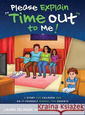 Please Explain Time Out to Me: A Story for Children and Do-it-Yourself Manual for Parents Zelinger, Laurie 9781615994151