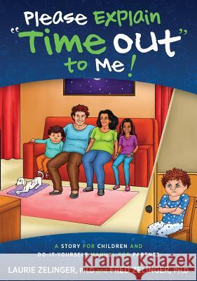 Please Explain Time Out to Me: A Story for Children and Do-It-Yourself Manual for Parents Laurie Zelinger Fred Zelinger 9781615994168