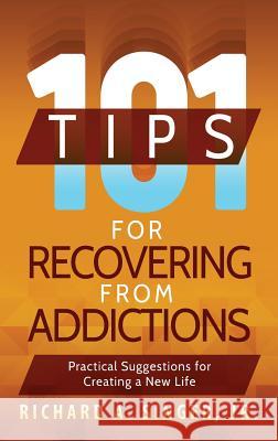101 Tips for Recovering from Addictions: Practical Suggestions for Creating a New Life Richard a Singer, Michael Donahue 9781615994311