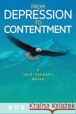 From Depression to Contentment: A Self-Therapy Guide Bob Rich 9781615994359 Loving Healing Press