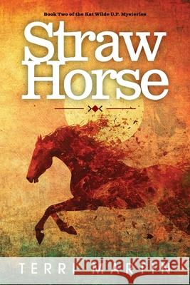 Straw Horse: A Kat Wilde Upper Peninsula (U.P.) Michigan Mystery Terri Martin 9781615994656