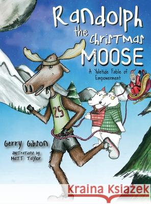 Randolph the Christmas Moose: A Yuletide Fable of Empowerment Gibson, Gerry 9781615995004 Loving Healing Press
