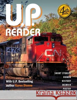 U.P. Reader -- Volume #4: Bringing Upper Michigan Literature to the World Mikel Classen 9781615995080 Modern History Press