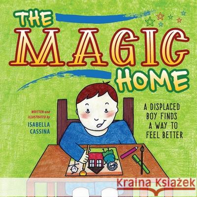 The Magic Home: A Displaced Boy Finds a Way to Feel Better Isabella Cassina 9781615995110 Loving Healing Press