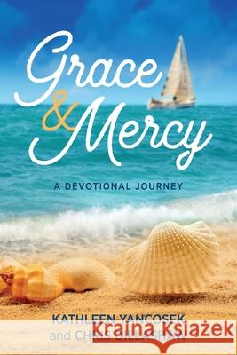 Grace & Mercy: A Devotional Journey Kathleen E. Yancosek Chris Dillashaw 9781615995592 