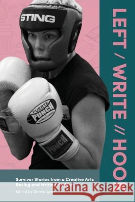 Left / Write // Hook: Survivor Stories from a Creative Arts Boxing and Writing Project Donna Lyon 9781615995806