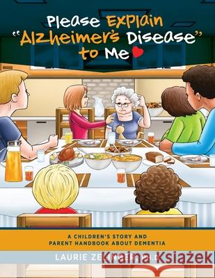 Please Explain Alzheimer's Disease to Me: A Children's Story and Parent Handbook About Dementia Zelinger Laurie 9781615995912 Loving Healing Press