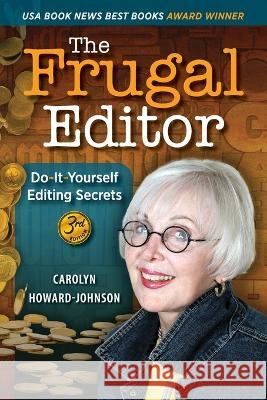The Frugal Editor: Do-It-Yourself Editing Secrets-From Your Query Letters to Final Manuscript to the Marketing of Your New Bestseller, 3r Howard-Johnson, Carolyn 9781615996001 Modern History Press