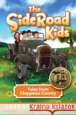 The SideRoad Kids: Tales from Chippewa County Sharon Kennedy 9781615996032