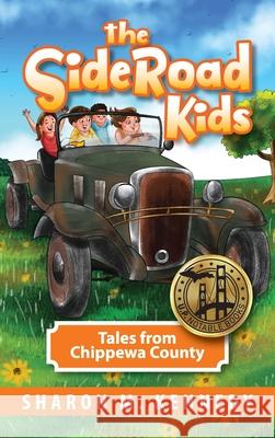 The SideRoad Kids: Tales from Chippewa County Sharon Kennedy 9781615996049