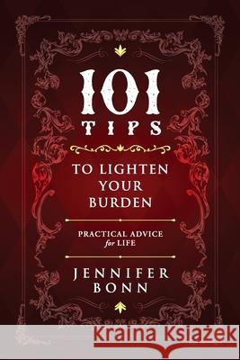101 Tips To Lighten Your Burden: Practical Advice For Life Jennifer Bonn 9781615996094 Loving Healing Press