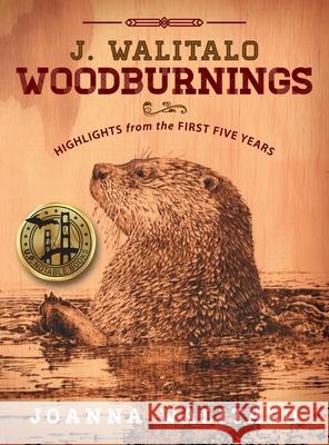 J. Walitalo Woodburnings: Highlights from the First Five Years Joanna Walitalo 9781615996186 Modern History Press