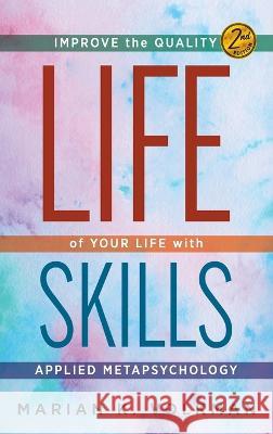 Life Skills: Improve the Quality of Your Life with Applied Metapsychology, 2nd Edition Marian K Volkman 9781615996810