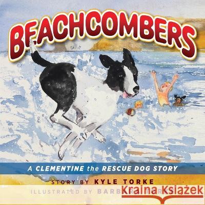 Beachcombers: A Clementine the Rescue Dog Adventure Kyle Torke Barbara Torke 9781615997060 Loving Healing Press