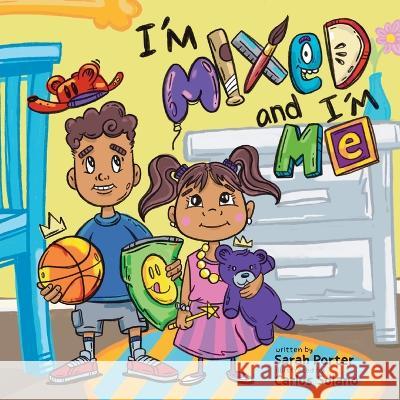 I\'m Mixed and I\'m Me: A Celebration of Multiracial and Multicultural Identity Sarah Porter Carlos Solano 9781615997138