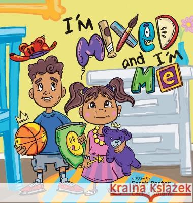 I\'m Mixed and I\'m Me: A Celebration of Multiracial and Multicultural Identity Sarah Porter Carlos Solano 9781615997145