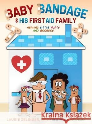 Baby Bandage and His First Aid Family: Healing Little Hurts and Booboos Laurie Zelinger 9781615997312