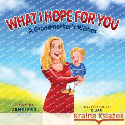 What I Hope for You: A Grandmother's Wishes Jennifer Bonn, Bijan Samaddar 9781615997398