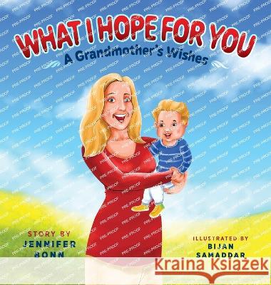 What I Hope for You: A Grandmother's Wishes Jennifer Bonn, Bijan Samaddar 9781615997404