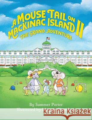 A Mouse Tail on Mackinac Island - Book 2: The Grand Adventure Summer Porter Maggie Chambers 9781615998166 Modern History Press