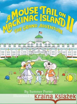 A Mouse Tail on Mackinac Island - Book 2: The Grand Adventure Summer Porter Maggie Chambers 9781615998173 Modern History Press