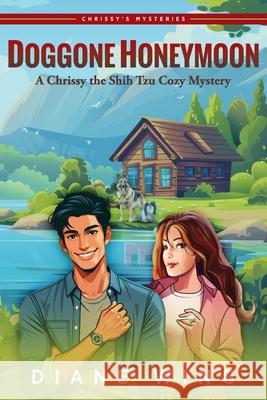 Doggone Honeymoon: A Chrissy the Shih Tzu Cozy Mystery Diane Wing 9781615998487