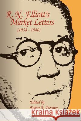 R. N. Elliott's Market Letters (1938-1946) Robert R. Prechter Ralph Nelson Elliott 9781616041076