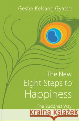 The New Eight Steps to Happiness: The Buddhist Way of Loving Kindness Kelsang Gyatso 9781616060497 Tharpa Publications