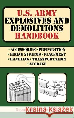 U.S. Army Explosives and Demolitions Handbook Department of the Army 9781616080082 Skyhorse Publishing