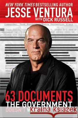 63 Documents the Government Doesn't Want You to Read Dick Russell Jesse Ventura 9781616085711