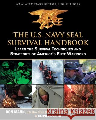 The U.S. Navy Seal Survival Handbook: Learn the Survival Techniques and Strategies of America's Elite Warriors Don Mann 9781616085803 0
