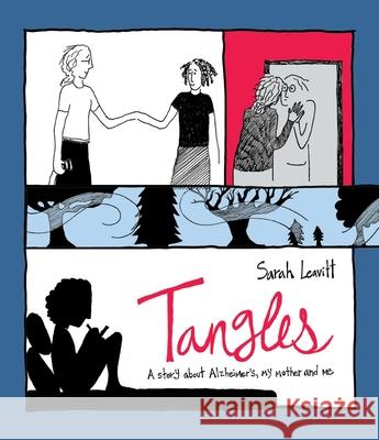 Tangles: A Story about Alzheimer's, My Mother, and Me Sarah Leavitt 9781616086398 Skyhorse Publishing