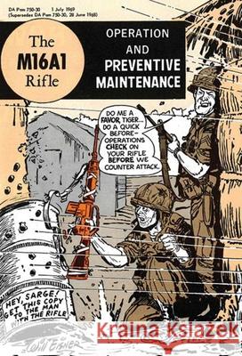 The M16A1 Rifle: Operation and Preventive Maintenance Department of the Army                   Will Eisner 9781616088644 Skyhorse Publishing