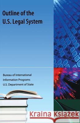 Outline of the Us Legal System Us Dept of State Bureau of International 9781616100605