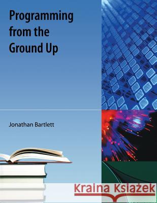Programming from the Ground Up Bartlett, Jonathan 9781616100643