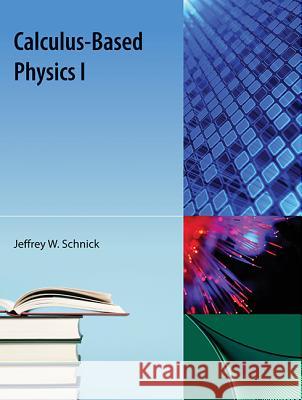 Calculus-Based Physics I Jeffrey W. Schnick 9781616100957
