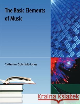 The Basic Elements of Music Catherine Schmidt-Jones 9781616101015