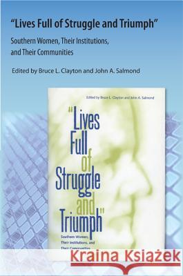 Lives Full of Struggle and Triumph: Southern Women, Their Institutions, and Their Communities Clayton, Edited By Bruce L. 9781616101114