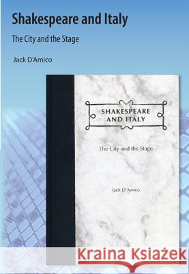 Shakespeare and Italy: The City and the Stage D'Amico, Jack 9781616101121