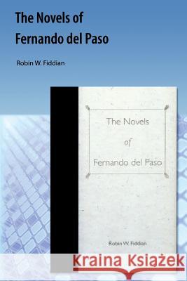 Novels of Fernando del Paso Fiddian, Robin W. 9781616101152