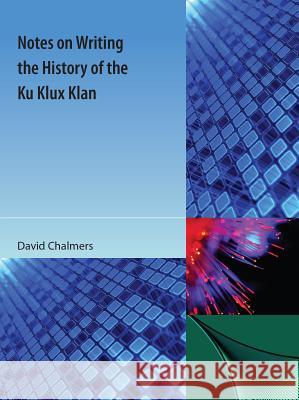 Notes on Writing the History of the Ku Klux Klan David Chalmers 9781616101589 Orange Grove Text Plus