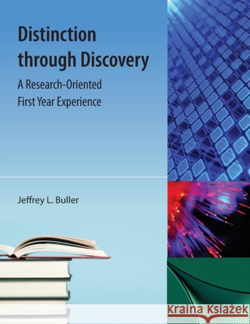Distinction Through Discovery: A Research-Oriented First Year Experience Jeffrey L. Buller 9781616101640 University Press of Florida