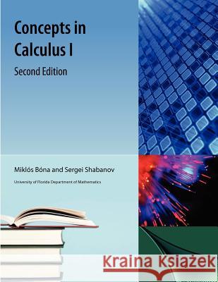 Concepts in Calculus I Miklos Bona Sergei Shabanov 9781616101701